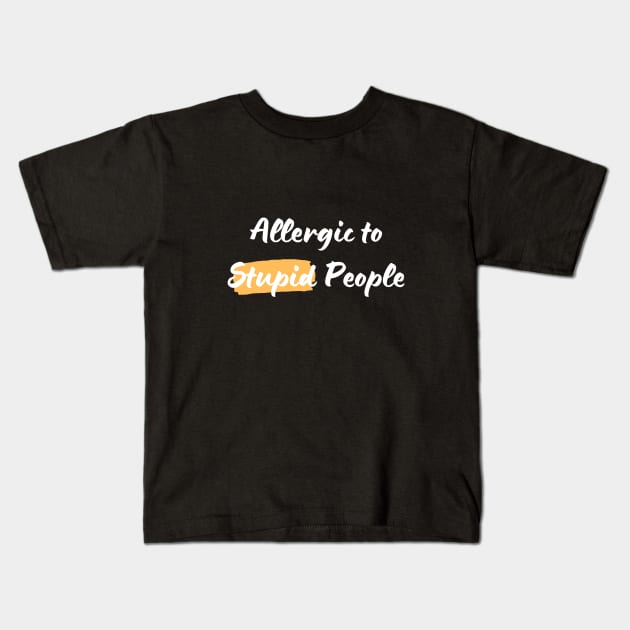 Allergic to Stupid People Kids T-Shirt by suhwfan